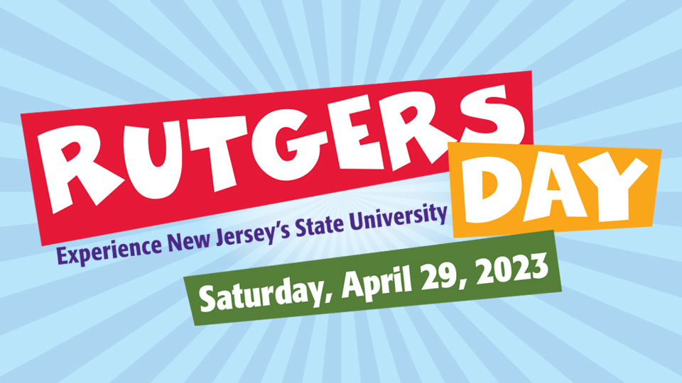 Rutgers Day: Experience New Jersey's State University. Saturday, April 29, 2023