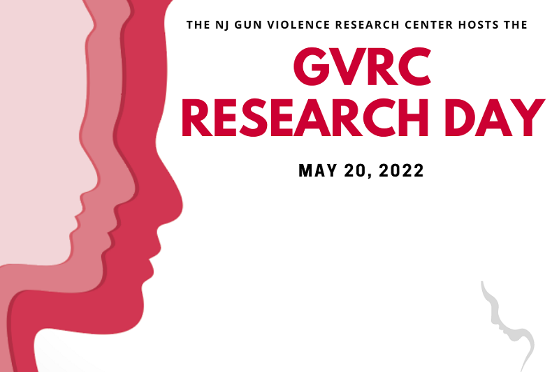 The NJ Gun Violence Research Center Hosts the GVRC Research Day May 20, 2022